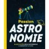 Passion astronomie : 35 activités pour apprendre à observer le ciel