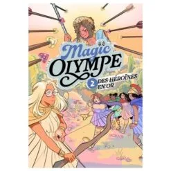 Magic Olympe. Vol. 2. Des héroïnes en or