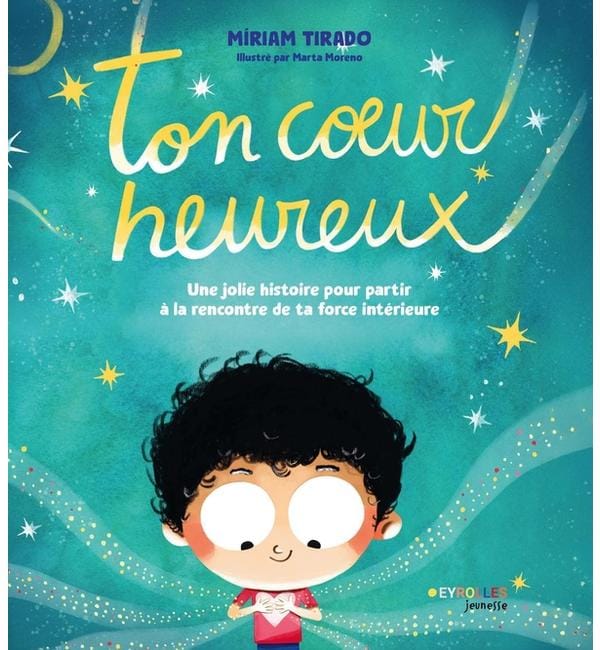 Ton coeur heureux : une jolie histoire pour partir à la rencontre de ta force intérieure