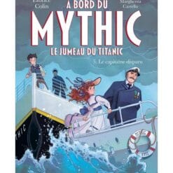 A bord du Mythic : le jumeau du Titanic. Vol. 5. Le capitaine disparu