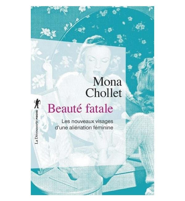 Beauté fatale : les nouveaux visages d'une aliénation féminine