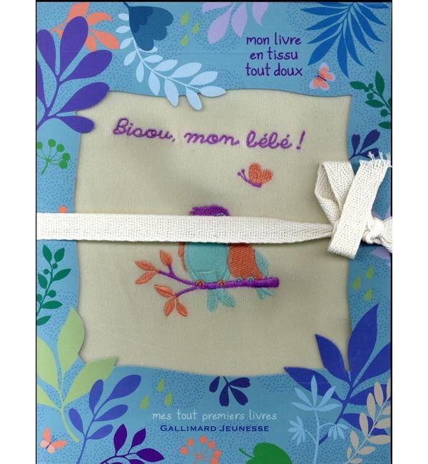 Bisou, mon bébé ! : mon livre en tissu tout doux