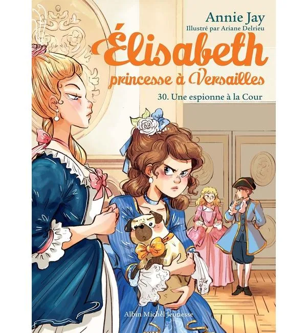 Elisabeth, princesse à Versailles. Vol. 30. Une espionne à la cour