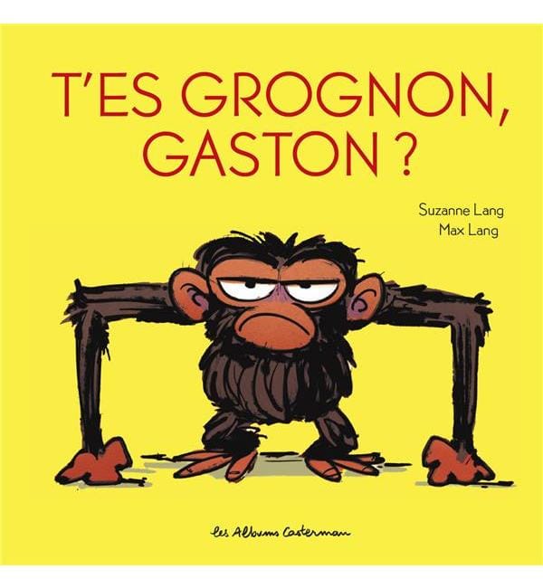 Gaston grognon. T'es grognon, Gaston ?