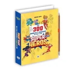 Mes 300 modèles à dessiner en pas à pas : super-héros